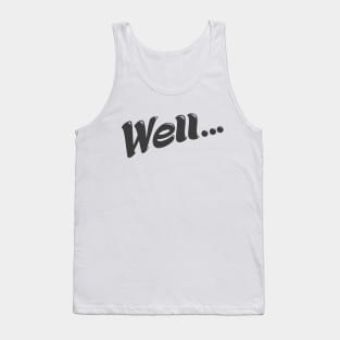 Well... (Black) Tank Top